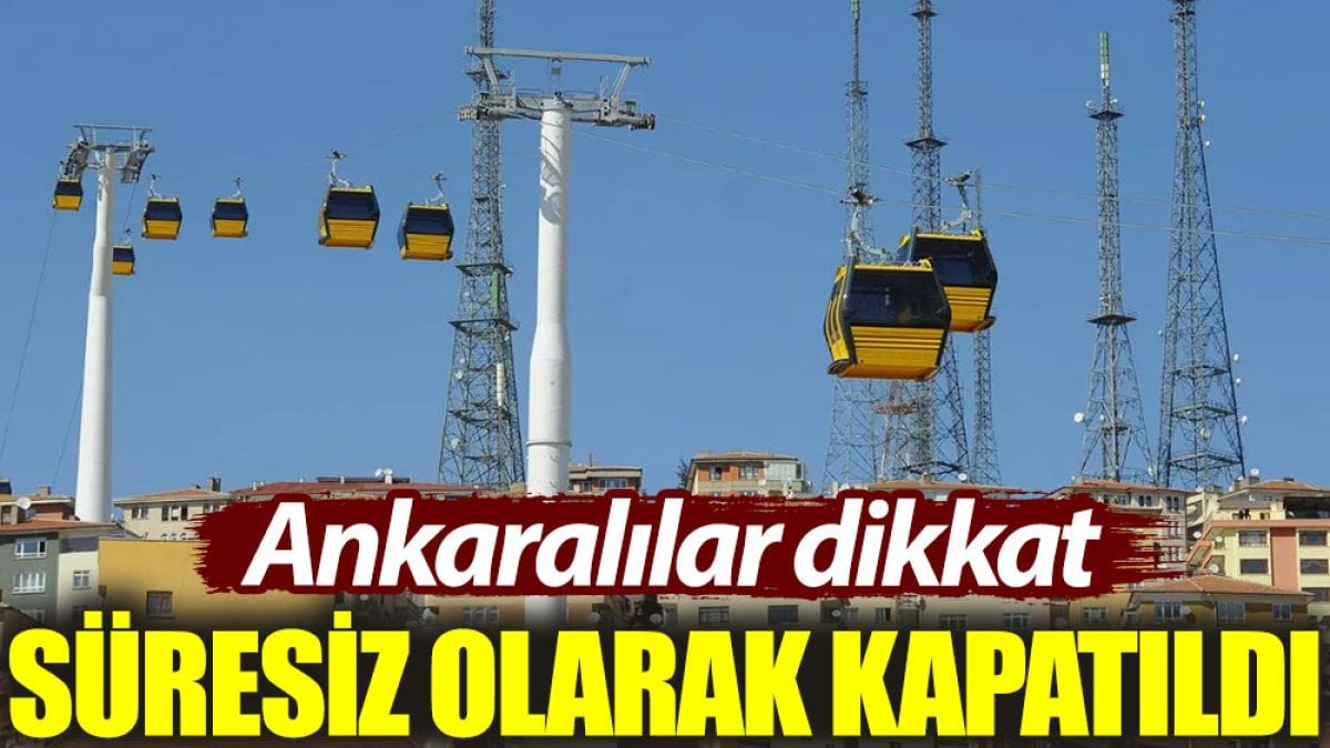 Ankaralılar dikkat: Süresiz olarak kapatıldı