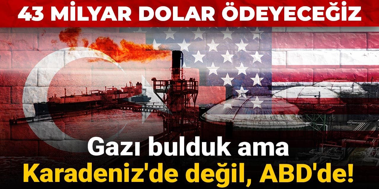 gazi bulduk ama karadenizde degil abdde 43 milyar dolar odeyecegiz LAYCcjmf